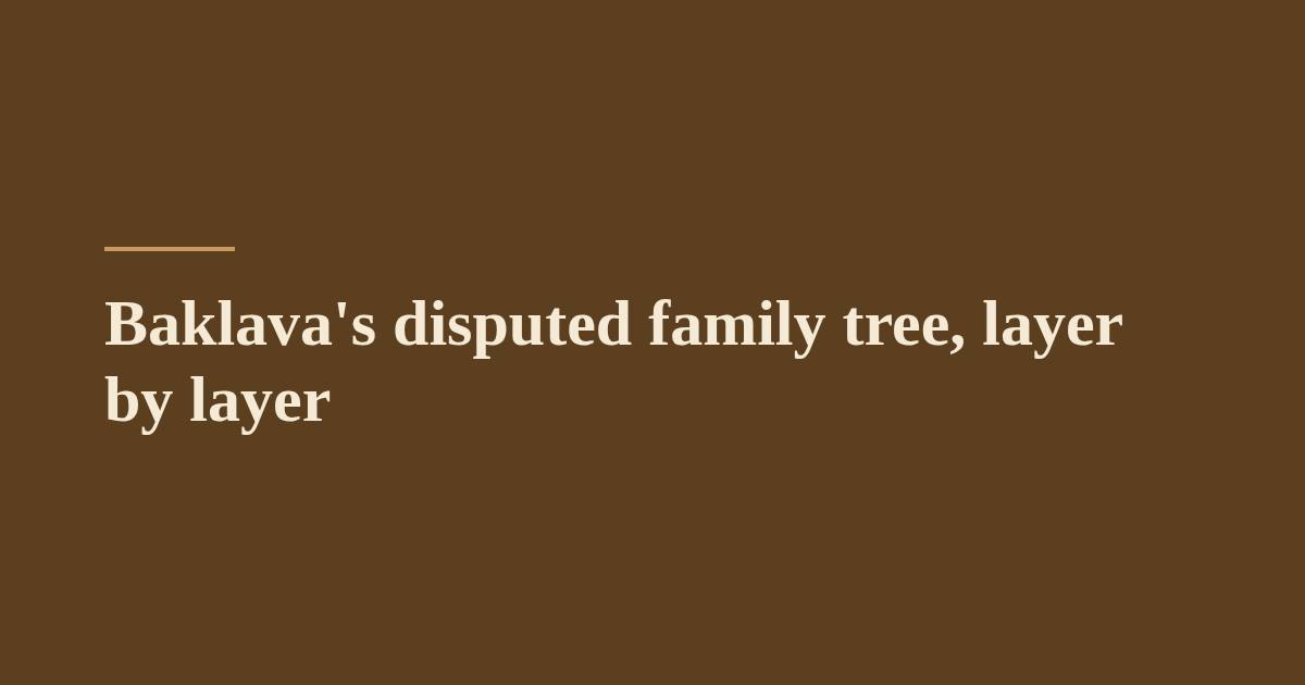 Baklava's disputed family tree, layer by layer